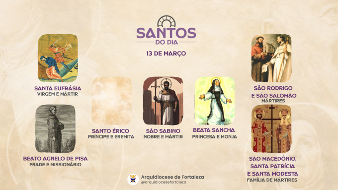 santos 13 03 em Santos do Dia (13/03): Santa Eufrásia, Beato Agnelo de Pisa, Santo Érico, São Macedônio, Santa Patrícia e Santa Modesta e outros