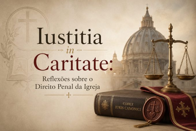chatgpt image 22 de mai. de 2026 15 49 47 1 em Iustitia in Caritate: Reflexões sobre o Direito Penal da Igreja