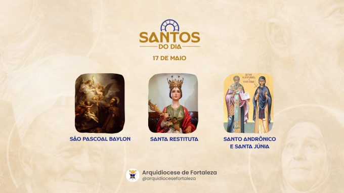 santos 17 05 em Santos do Dia (17/05): São Pascoal Baylon, Santa Restituta e Santo Andrônico e Santa Júnia