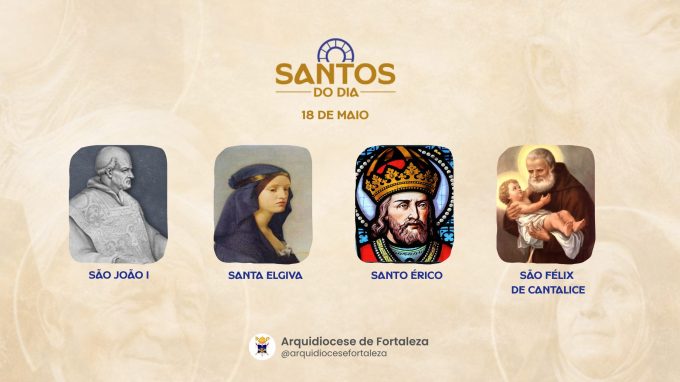 santos 18 05 em Santos do Dia (18/05): São João I, Santa Elgiva, Santo Érico e São Félix de Cantalice