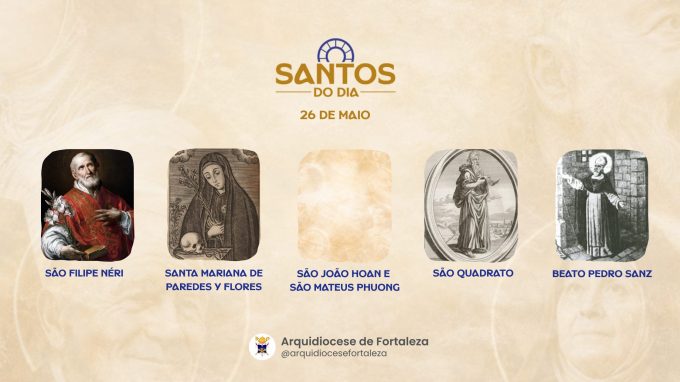 santos 26 05 em Santos do Dia (26/05): São Filipe Néri, Santa Mariana de Paredes y Flores, São João Hoan e São Mateus Phuong e outros