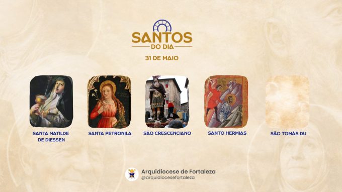 santos 3105 em Santos do Dia (31/05): Santa Matilde de Diessen, Santa Petronila e São Crescenciano, Santo Hermias e São Tomás Du