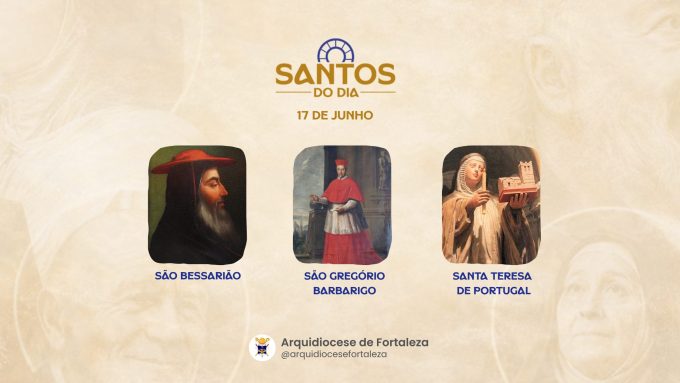 santos 17 06 em Santos do Dia (17/06): São Bessarião, São Gregório Barbarigo e Santa Teresa de Portugal