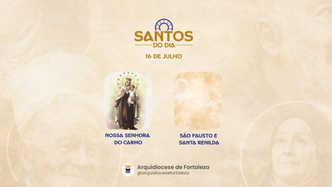 santos 16 07 em Santos do Dia (16/07): Nossa Senhora do Carmo, São Fausto e Santa Renilda