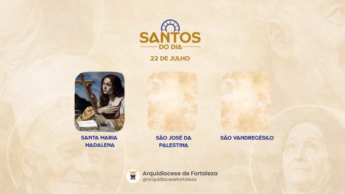 santos 22 07 em Santos do Dia (22/07): Santa Maria Madalena, São José da Palestina e São Vandregésilo