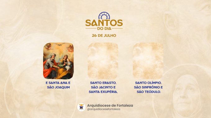 santos 26 07 em Santos do Dia (26/07): Santa Ana e São Joaquim, Santo Erastom, São Jacinto e outros