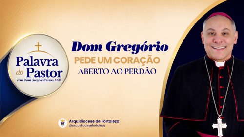 dom gregorio pede um coracao aberto ao perdao em Início | Arquidiocese de Fortaleza